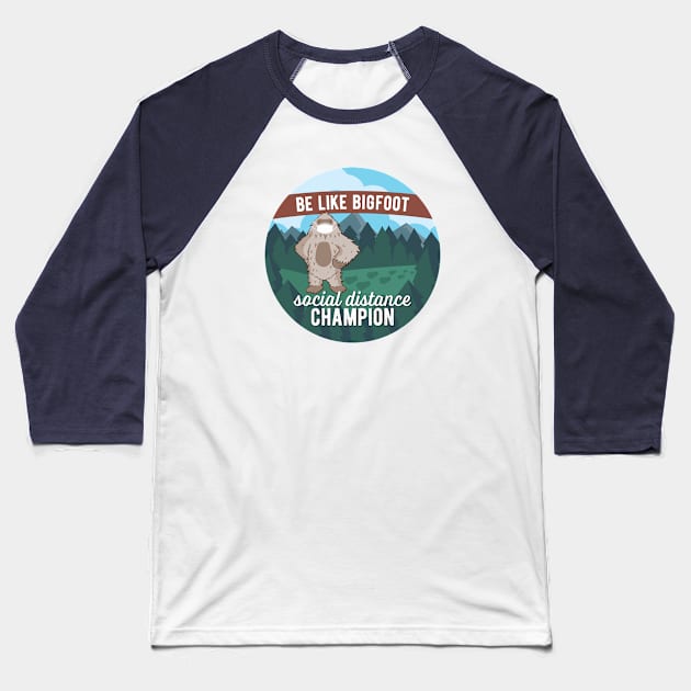 Social Distance Champion Bigfoot Baseball T-Shirt by sentinelsupplyco